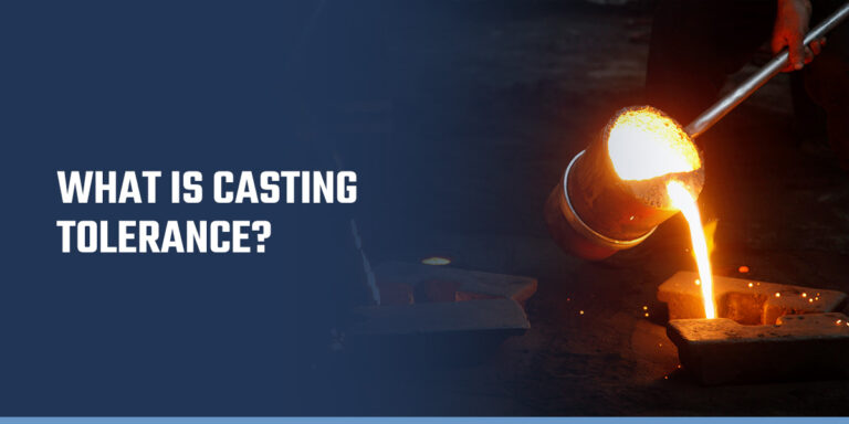 Casting Tolerance: A Complete Guide in Metal Casting